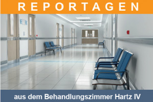 Klinikflur - Reportagen aus dem Behandlungszimmer Hartz IV