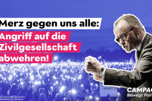Merz gegen uns alle: Angriff auf die Zivilgesellschaft abwehren!