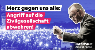 Merz gegen uns alle: Angriff auf die Zivilgesellschaft abwehren!